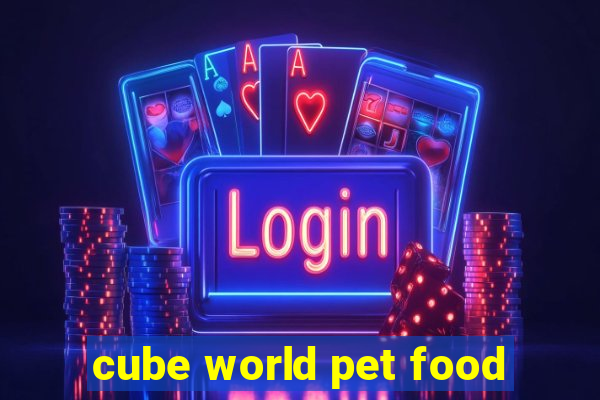 cube world pet food